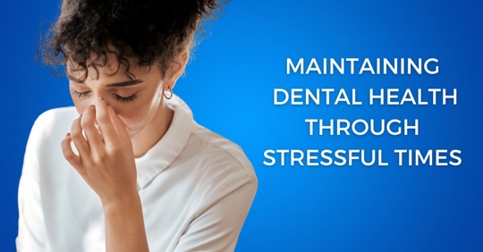 Maintaining Dental Health Through Stressful Times: Tips and TechniquesMaintaining Dental Health Through Stressful Times: Tips and Techniques