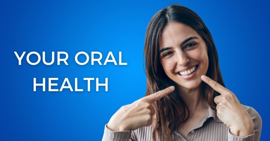 Text stating, Your Oral Health, and a photo of a woman pointing at her smile
