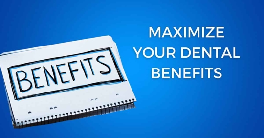 Maximize your dental benefits