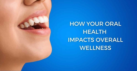 How Your Oral Health Impacts Your Overall Wellness