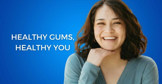 Healthy Gums, Healthy You