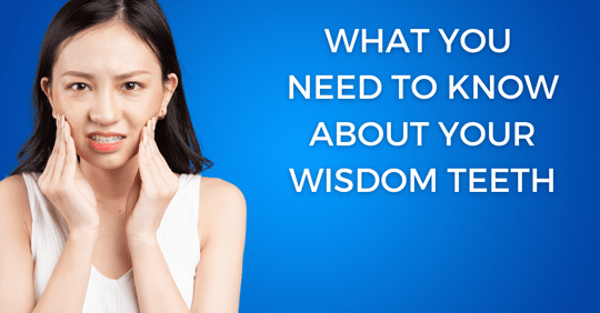 What You Need to Know About Your Wisdom Teeth