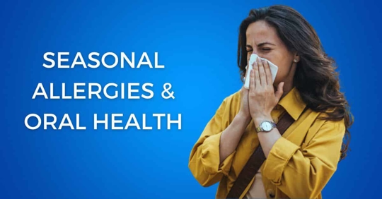 Seasonal Allergies and Oral Health